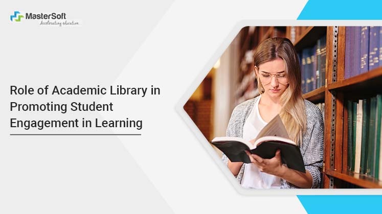 Role of Academic Library in Promoting Student Engagement in Learning