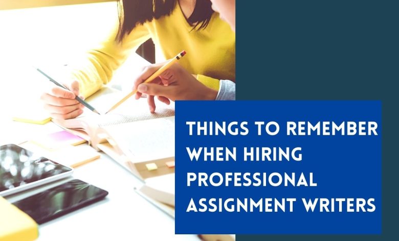 Things to Remember When Hiring Professional Assignment Writers